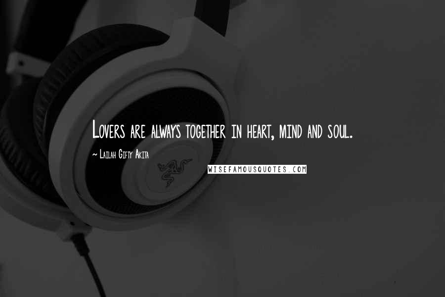 Lailah Gifty Akita Quotes: Lovers are always together in heart, mind and soul.