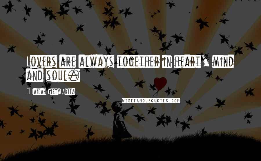 Lailah Gifty Akita Quotes: Lovers are always together in heart, mind and soul.