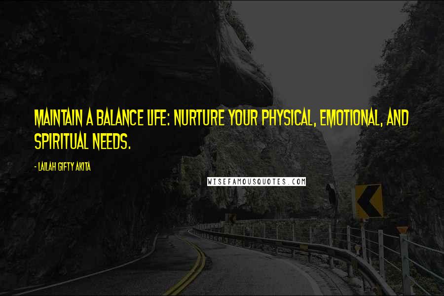 Lailah Gifty Akita Quotes: Maintain a balance life: Nurture your physical, emotional, and spiritual needs.