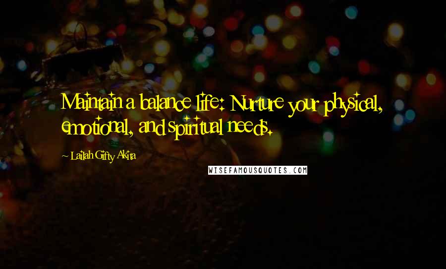 Lailah Gifty Akita Quotes: Maintain a balance life: Nurture your physical, emotional, and spiritual needs.