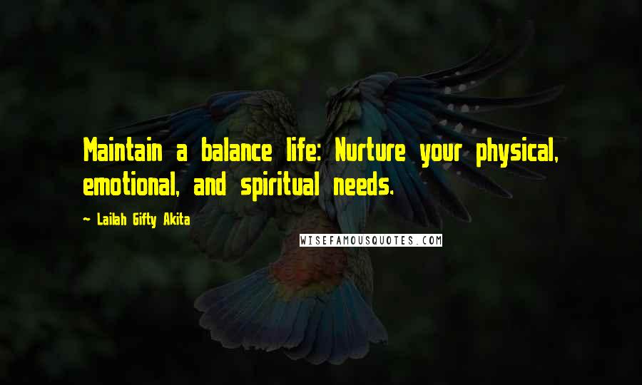 Lailah Gifty Akita Quotes: Maintain a balance life: Nurture your physical, emotional, and spiritual needs.