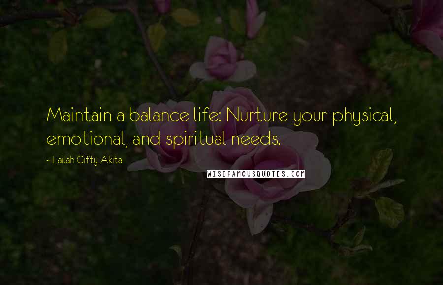Lailah Gifty Akita Quotes: Maintain a balance life: Nurture your physical, emotional, and spiritual needs.
