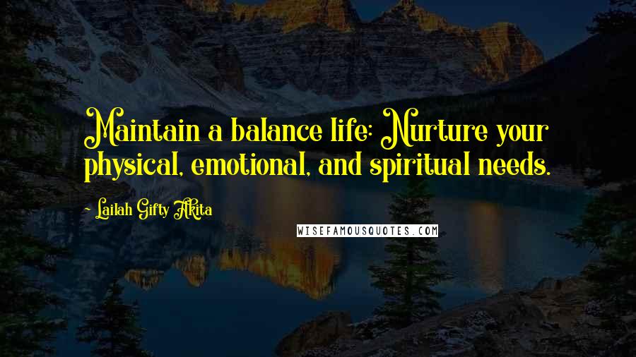 Lailah Gifty Akita Quotes: Maintain a balance life: Nurture your physical, emotional, and spiritual needs.
