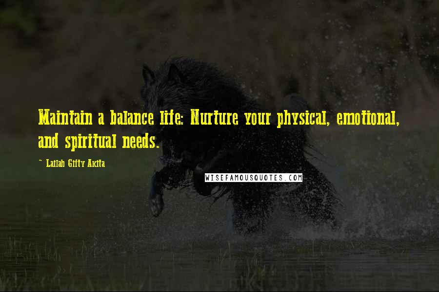 Lailah Gifty Akita Quotes: Maintain a balance life: Nurture your physical, emotional, and spiritual needs.