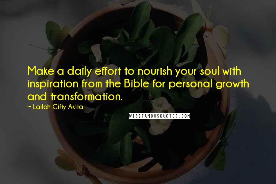 Lailah Gifty Akita Quotes: Make a daily effort to nourish your soul with inspiration from the Bible for personal growth and transformation.