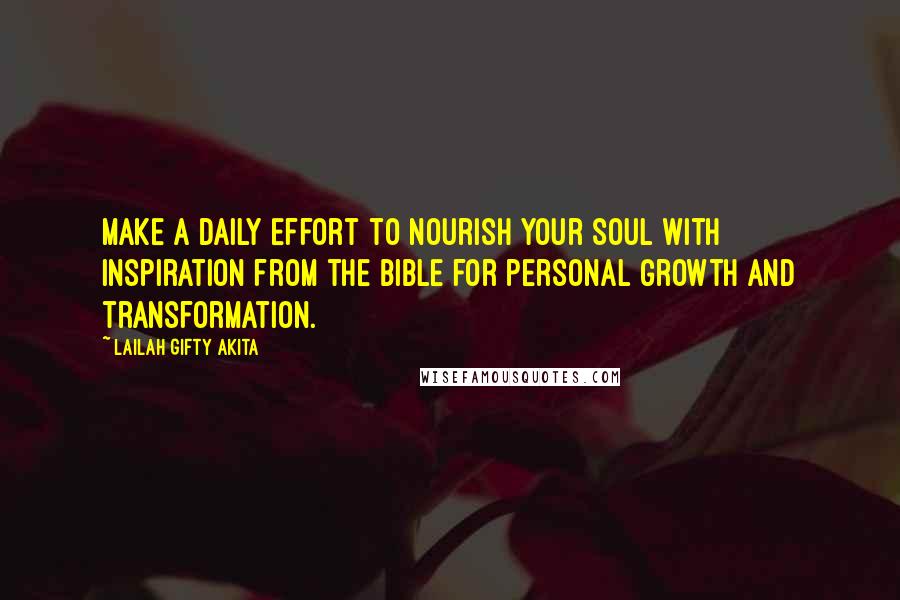 Lailah Gifty Akita Quotes: Make a daily effort to nourish your soul with inspiration from the Bible for personal growth and transformation.