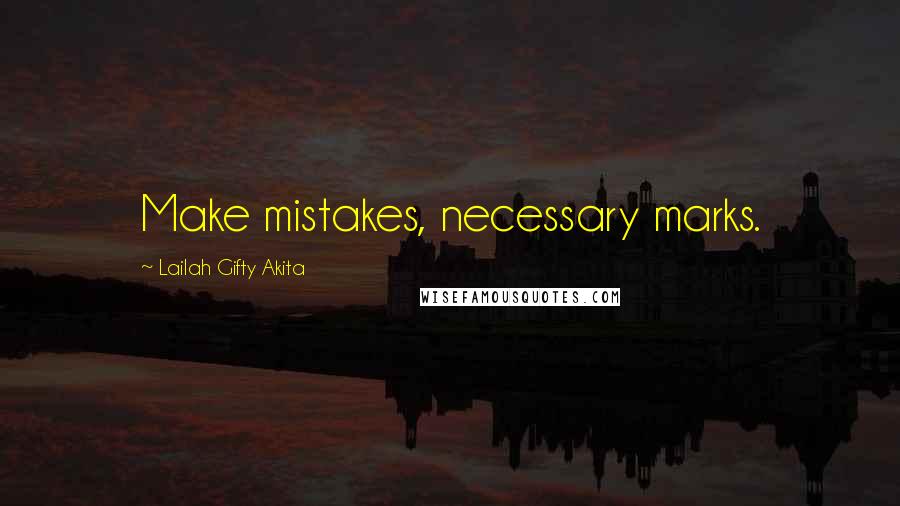 Lailah Gifty Akita Quotes: Make mistakes, necessary marks.