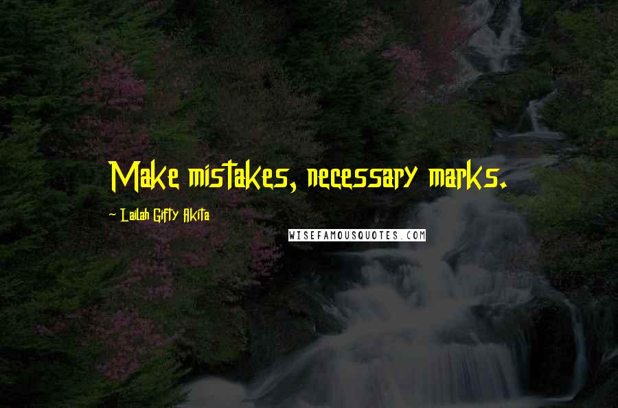 Lailah Gifty Akita Quotes: Make mistakes, necessary marks.