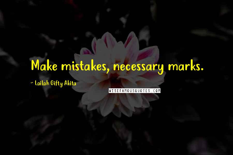 Lailah Gifty Akita Quotes: Make mistakes, necessary marks.