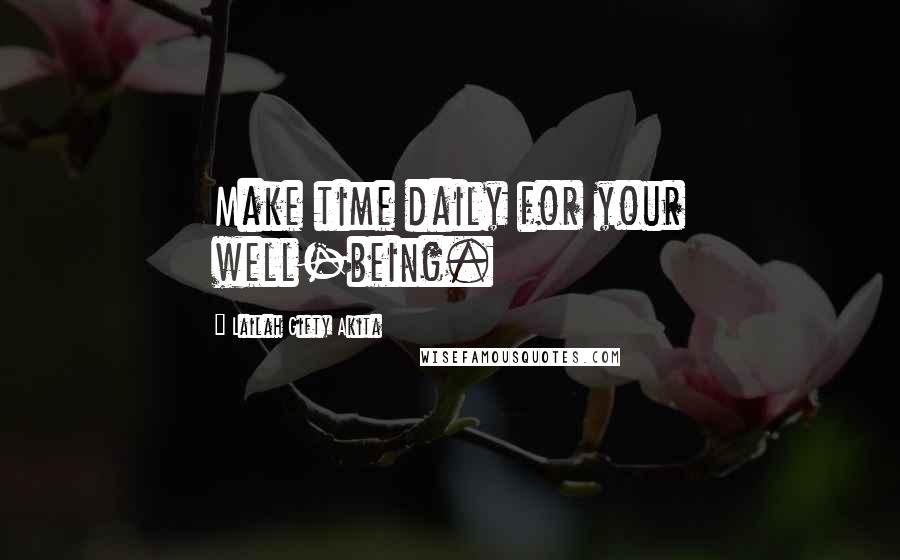 Lailah Gifty Akita Quotes: Make time daily for your well-being.