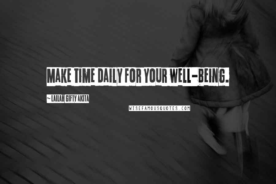 Lailah Gifty Akita Quotes: Make time daily for your well-being.