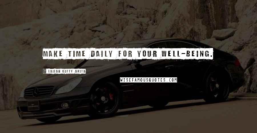 Lailah Gifty Akita Quotes: Make time daily for your well-being.