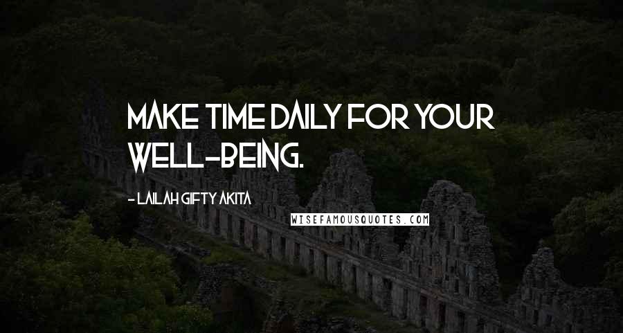Lailah Gifty Akita Quotes: Make time daily for your well-being.
