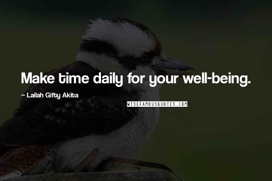 Lailah Gifty Akita Quotes: Make time daily for your well-being.