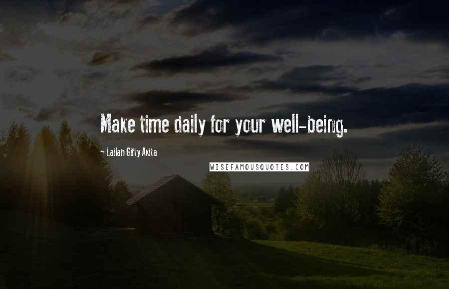 Lailah Gifty Akita Quotes: Make time daily for your well-being.