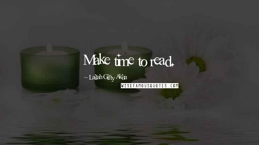 Lailah Gifty Akita Quotes: Make time to read.