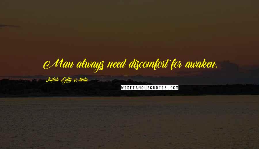 Lailah Gifty Akita Quotes: Man always need discomfort for awaken.