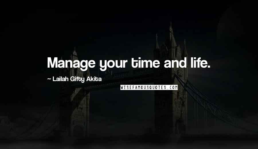 Lailah Gifty Akita Quotes: Manage your time and life.