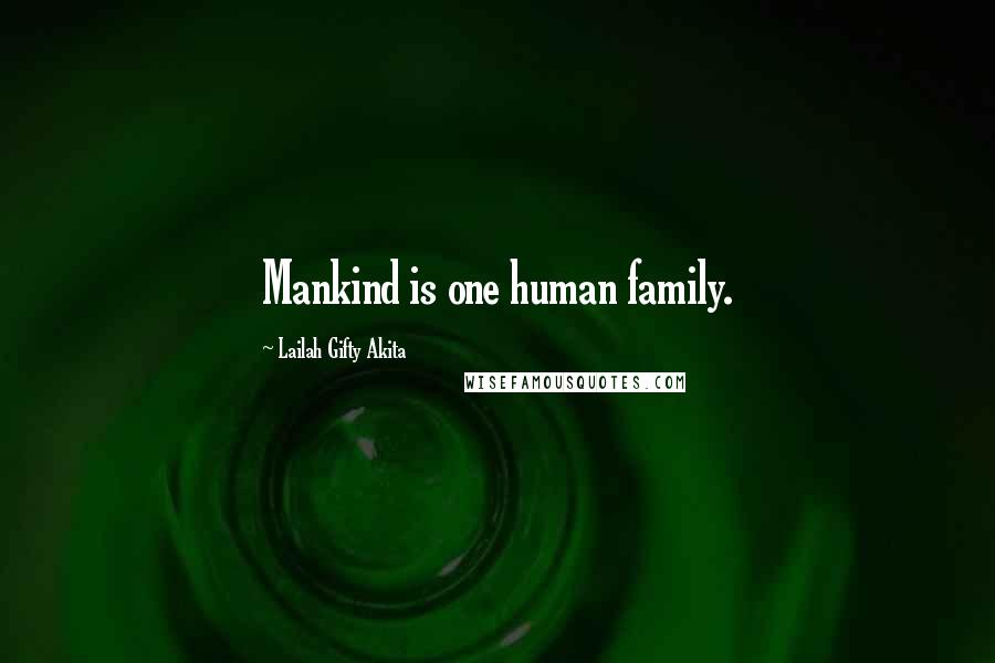 Lailah Gifty Akita Quotes: Mankind is one human family.