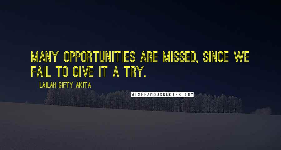 Lailah Gifty Akita Quotes: Many opportunities are missed, since we fail to give it a try.