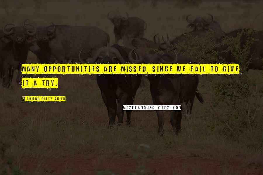 Lailah Gifty Akita Quotes: Many opportunities are missed, since we fail to give it a try.