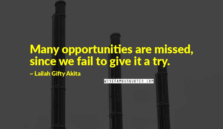 Lailah Gifty Akita Quotes: Many opportunities are missed, since we fail to give it a try.