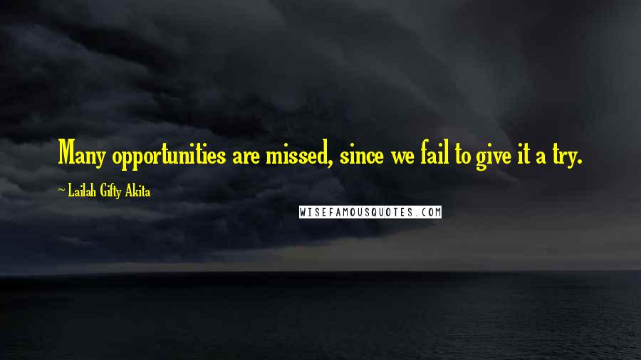 Lailah Gifty Akita Quotes: Many opportunities are missed, since we fail to give it a try.