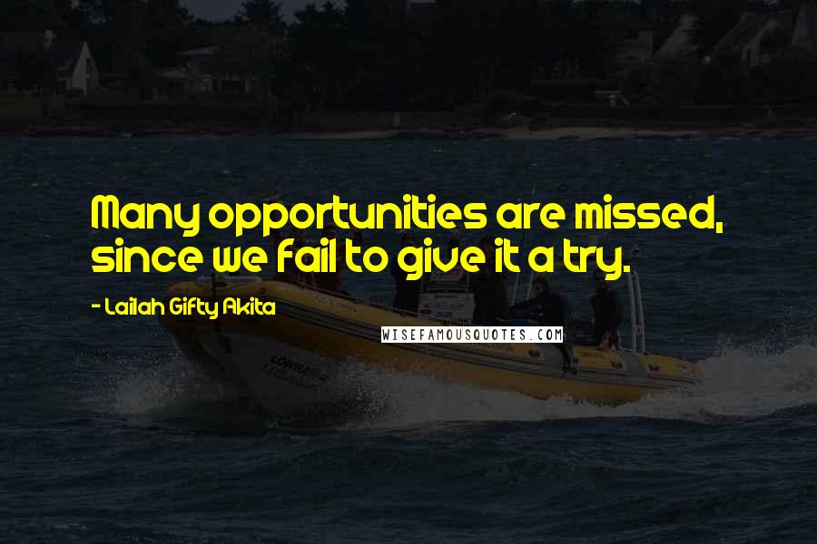 Lailah Gifty Akita Quotes: Many opportunities are missed, since we fail to give it a try.