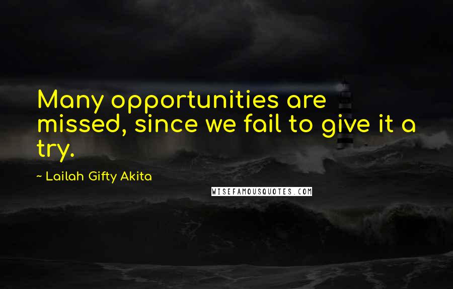 Lailah Gifty Akita Quotes: Many opportunities are missed, since we fail to give it a try.