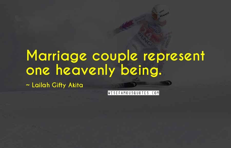 Lailah Gifty Akita Quotes: Marriage couple represent one heavenly being.