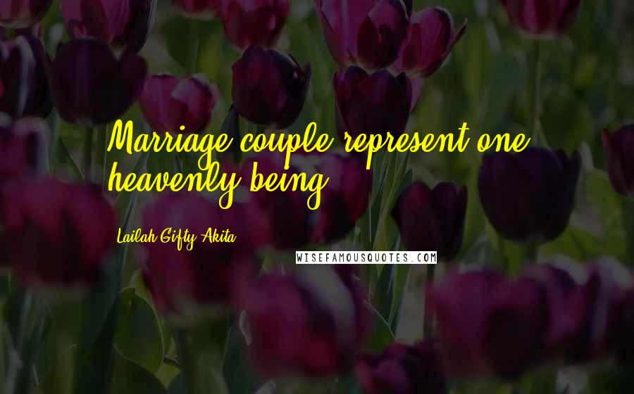Lailah Gifty Akita Quotes: Marriage couple represent one heavenly being.