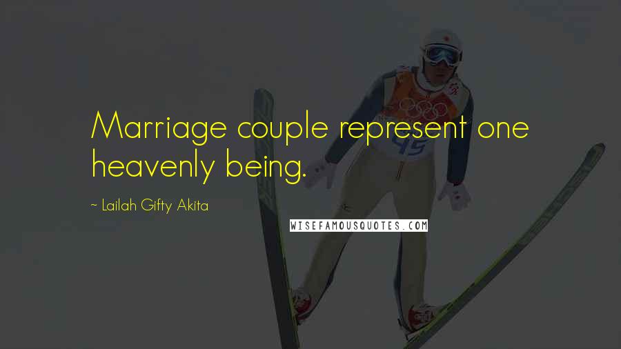 Lailah Gifty Akita Quotes: Marriage couple represent one heavenly being.