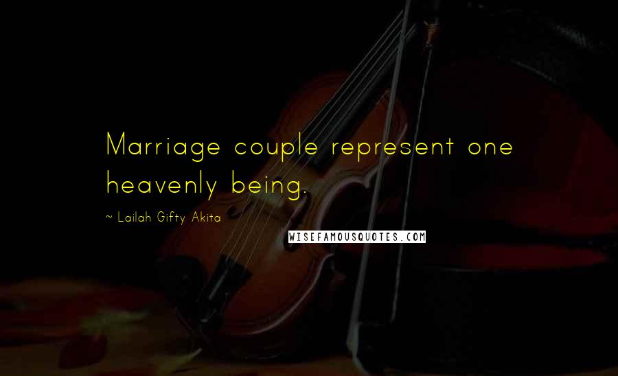 Lailah Gifty Akita Quotes: Marriage couple represent one heavenly being.