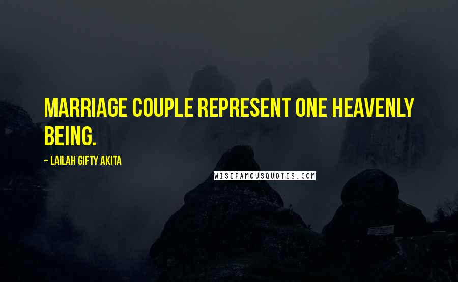 Lailah Gifty Akita Quotes: Marriage couple represent one heavenly being.
