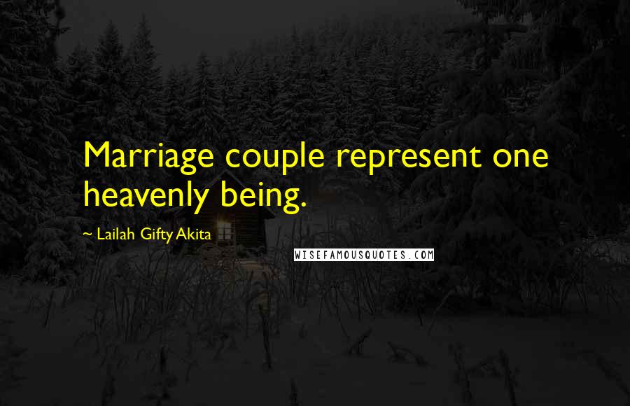 Lailah Gifty Akita Quotes: Marriage couple represent one heavenly being.