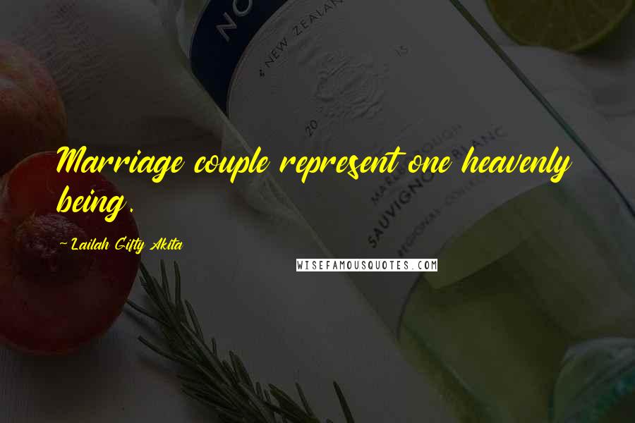 Lailah Gifty Akita Quotes: Marriage couple represent one heavenly being.