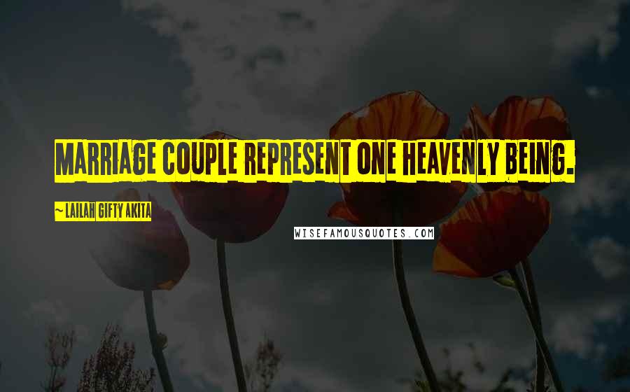 Lailah Gifty Akita Quotes: Marriage couple represent one heavenly being.