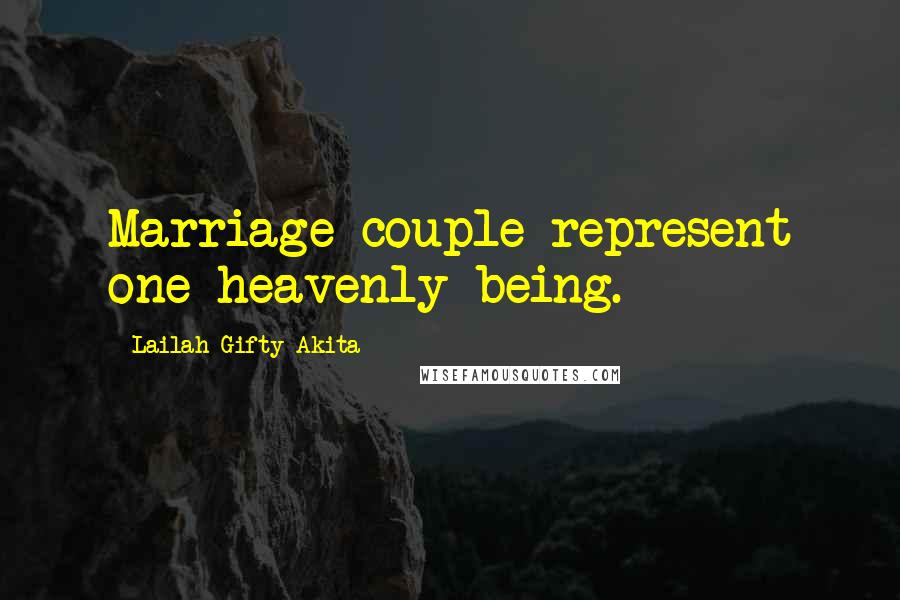 Lailah Gifty Akita Quotes: Marriage couple represent one heavenly being.