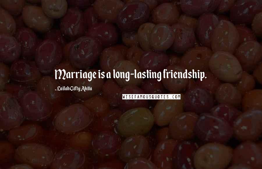 Lailah Gifty Akita Quotes: Marriage is a long-lasting friendship.