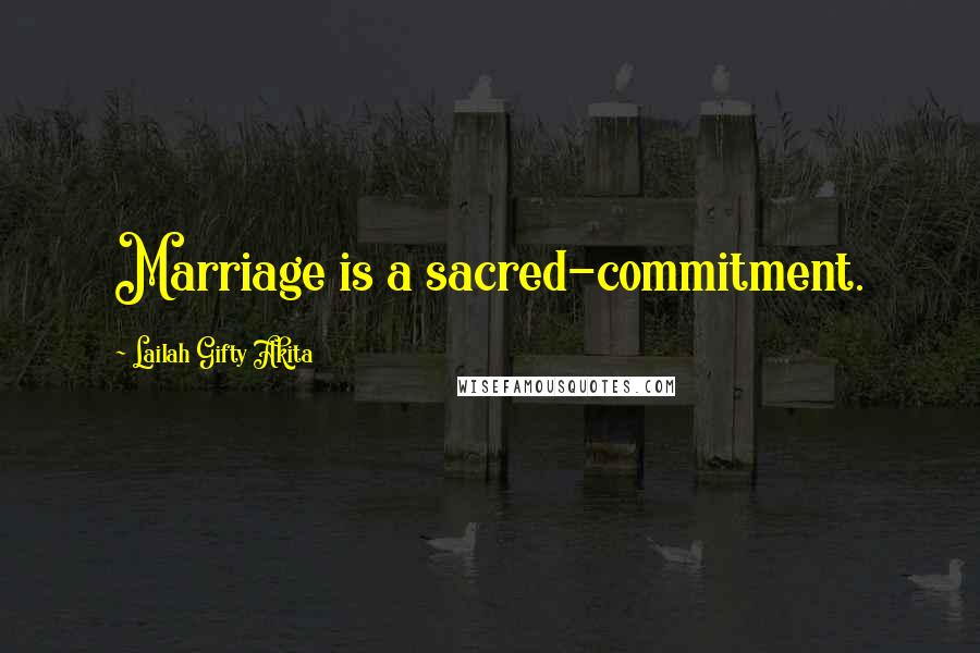 Lailah Gifty Akita Quotes: Marriage is a sacred-commitment.