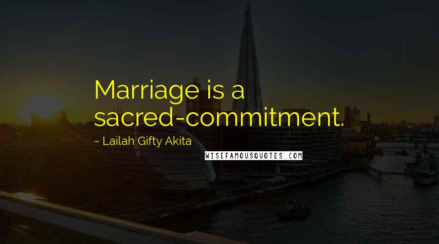Lailah Gifty Akita Quotes: Marriage is a sacred-commitment.