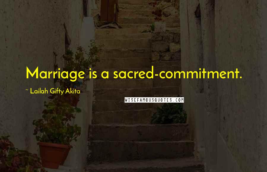 Lailah Gifty Akita Quotes: Marriage is a sacred-commitment.