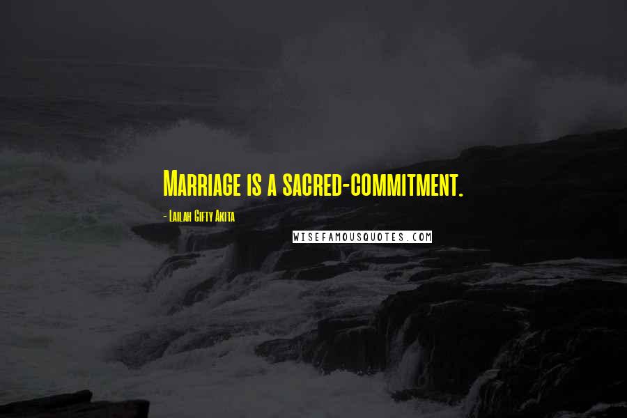 Lailah Gifty Akita Quotes: Marriage is a sacred-commitment.