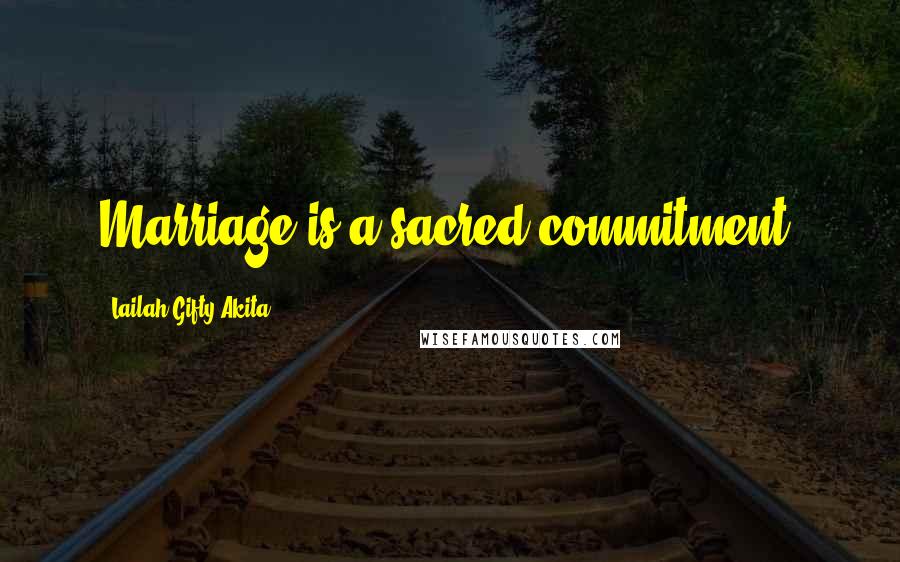 Lailah Gifty Akita Quotes: Marriage is a sacred-commitment.
