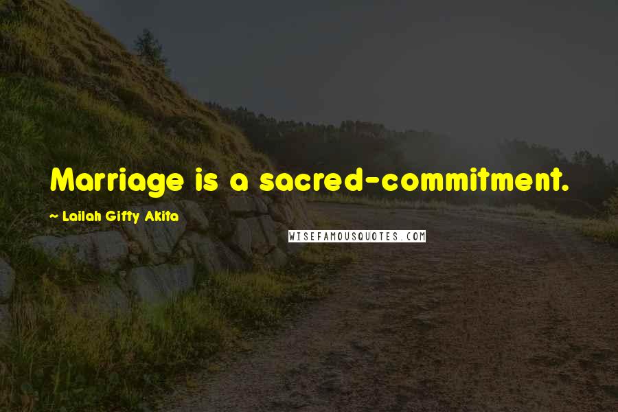 Lailah Gifty Akita Quotes: Marriage is a sacred-commitment.