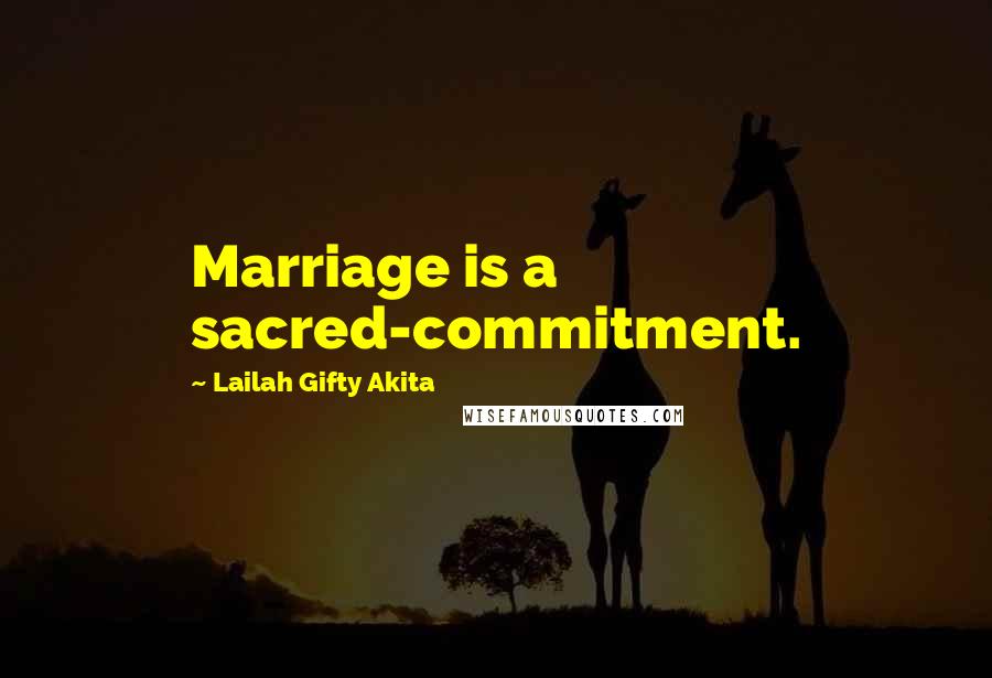 Lailah Gifty Akita Quotes: Marriage is a sacred-commitment.