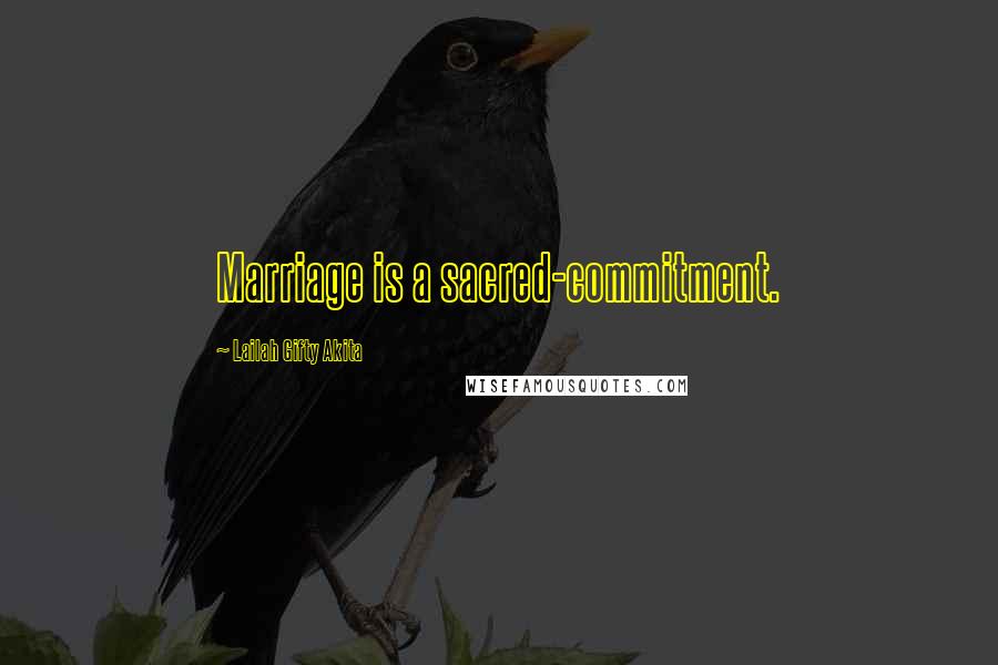 Lailah Gifty Akita Quotes: Marriage is a sacred-commitment.