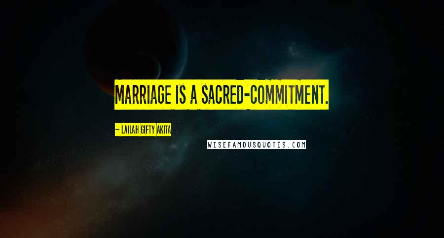 Lailah Gifty Akita Quotes: Marriage is a sacred-commitment.