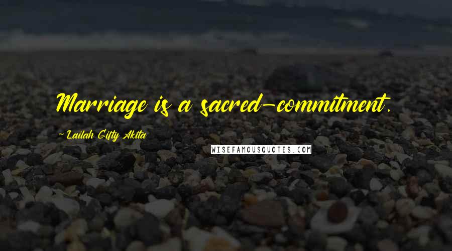 Lailah Gifty Akita Quotes: Marriage is a sacred-commitment.