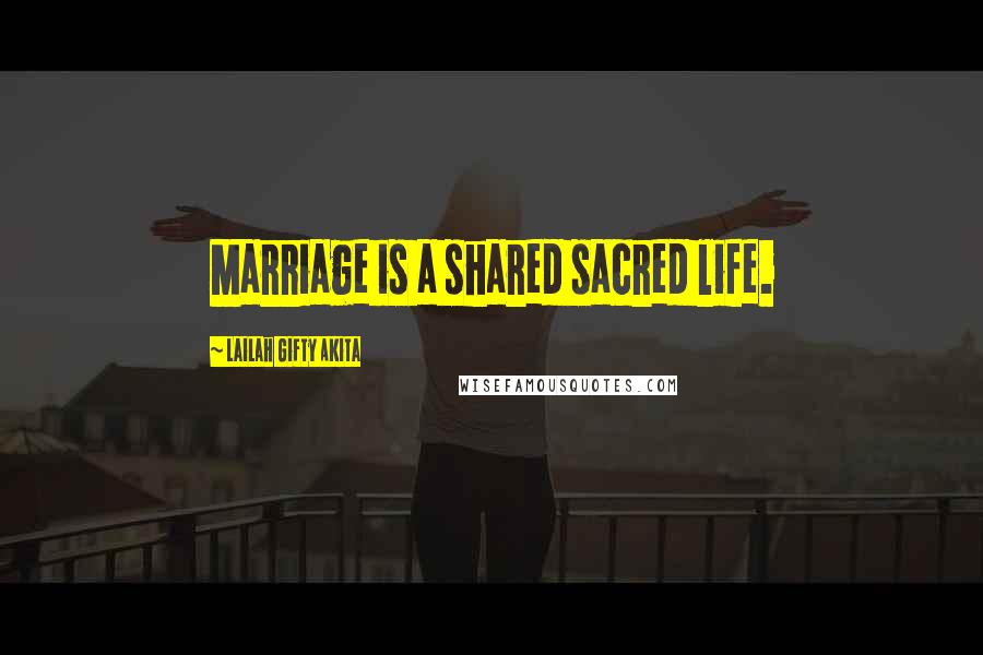 Lailah Gifty Akita Quotes: Marriage is a shared sacred life.